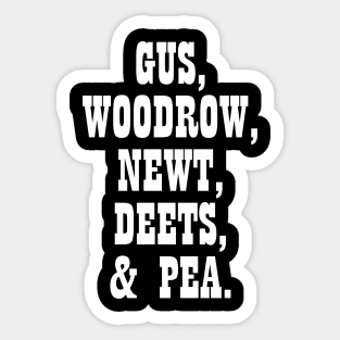 Gus, Woodrow, Newt, Deets, Pea Sticker